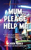 Mum, Please Help Me! Mum, Please Help Me!