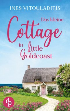 Cover Das kleine Cottage in Little Goldcoast   Ein Kleinstadt Liebesroman zum Wohlfühlen