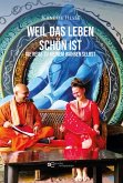 WEIL DAS LEBEN SCHÖN IST WEIL DAS LEBEN SCHÖN IST