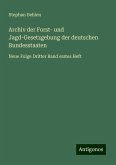 Archiv der Forst- und Jagd-Gesetzgebung der deutschen Bundesstaaten Archiv der Forst- und Jagd-Gesetzgebung der deutschen Bundesstaaten