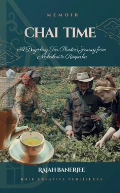 CHAI TIME - A Darjeeling Tea Planter's Journey from Makaibari to Rimpocha - Publishers, Bose Creative; Banerjee, Rajah