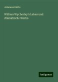 William Wycherley's Leben und dramatische Werke William Wycherley's Leben und dramatische Werke