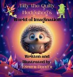 Tilly the Quilly Hedgehog's World of Imagination