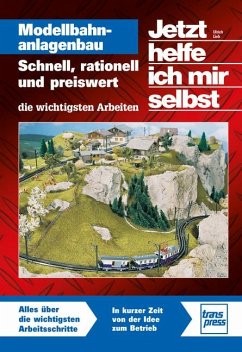 Jetzt helfe ich mir selbst: Modellbahnanlagenbau - Lieb, Ulrich