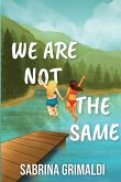 We Are Not The Same We Are Not The Same