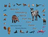 Absurdly Astonishing Advice from the Zany Zazzy Zoo Absurdly Astonishing Advice from the Zany Zazzy Zoo