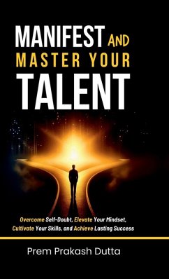 Manifest and Master Your Talent - Prem Prakash Dutta