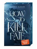 How to Kill Fate (Fate Dilogie, Bd. 2) How to Kill Fate (Fate Dilogie, Bd. 2)