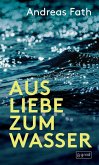 Aus Liebe zum Wasser Aus Liebe zum Wasser