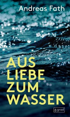 Aus Liebe zum Wasser - Fath, Andreas