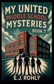 My United Middle School Mysteries Book 7 My United Middle School Mysteries Book 7