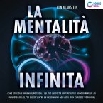 La mentalità infinita: Come utilizzare appieno il potenziale del tuo mindset, portare il tuo modo di pensare ad un nuovo livello ed essere sempre un passo avanti agli altri (MP3-Download)