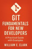 Git Fundamentals for New Developers: A Practical Guide with Examples (eBook, ePUB) Git Fundamentals for New Developers: A Practical Guide with Examples (eBook, ePUB)