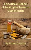 Spice Rack Healing: Unlocking the Power of Kitchen Herbs (eBook, ePUB) Spice Rack Healing: Unlocking the Power of Kitchen Herbs (eBook, ePUB)