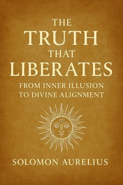 Cover The Truth That Liberates: From Inner Illusion to Divine Alignment (eBook, ePUB)