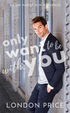 Only Want to Be With You: A Low-Angst M/M Romance (Portland Symphony Series, #3.5) (eBook, ePUB) Only Want to Be With You: A Low-Angst M/M Romance (Portland Symphony Series, #3.5) (eBook, ePUB)