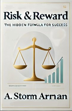 Risk & Reward: The Hidden Formula for Success (eBook, ePUB) - Armaan, A. Storm