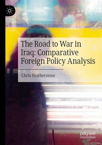 The Road to War in Iraq: Comparative Foreign Policy Analysis (eBook, PDF) The Road to War in Iraq: Comparative Foreign Policy Analysis (eBook, PDF)