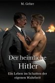 Der heimliche Hitler: Ein Leben im Schatten der eigenen Wahrheit (eBook, ePUB) Der heimliche Hitler: Ein Leben im Schatten der eigenen Wahrheit (eBook, ePUB)
