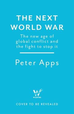 The Next World War: The new age of global conflict and the fight to stop it (eBook, ePUB) - Apps, Peter