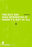 The Guy She Was Interested in Wasn't a Guy at All 3 (eBook, ePUB) The Guy She Was Interested in Wasn't a Guy at All 3 (eBook, ePUB)