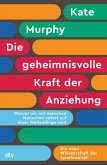 Die geheimnisvolle Kraft der Anziehung Die geheimnisvolle Kraft der Anziehung