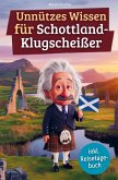 Unnützes Wissen für Schottland-Klugscheißer Unnützes Wissen für Schottland-Klugscheißer