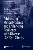 Addressing Minority Stress and Enhancing Resilience with Diverse LGBTQ+ Clients Addressing Minority Stress and Enhancing Resilience with Diverse LGBTQ+ Clients