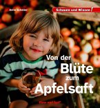 Von der Blüte zum Apfelsaft Von der Blüte zum Apfelsaft