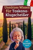 Unnützes Wissen für Toskana-Klugscheißer Unnützes Wissen für Toskana-Klugscheißer