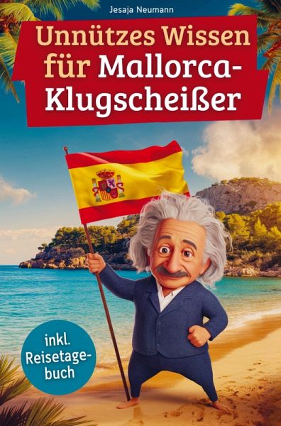 Unnützes Wissen für Mallorca-Klugscheißer Unnützes Wissen für Mallorca-Klugscheißer