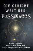 Die geheime Welt des Fußballs Die geheime Welt des Fußballs