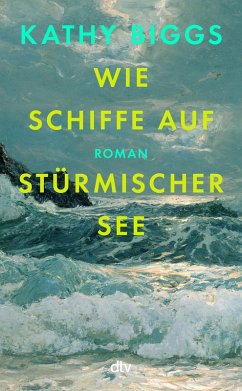 Wie Schiffe auf stürmischer See - Biggs, Kathy Wie Schiffe auf stürmischer See - Biggs, Kathy