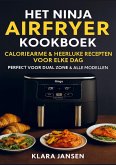Het Ninja Airfryer Kookboek - Caloriearme & Heerlijke Recepten voor Elke Dag Perfect voor Dual Zone & Alle Modellen Het Ninja Airfryer Kookboek - Caloriearme & Heerlijke Recepten voor Elke Dag Perfect voor Dual Zone & Alle Modellen