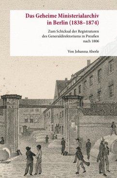 Das Geheime Ministerialarchiv in Berlin (1838-1874) - Aberle, Johanna