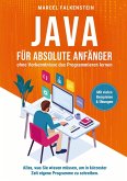 Java für absolute Anfänger - ohne Vorkenntnisse das Programmieren lernen Java für absolute Anfänger - ohne Vorkenntnisse das Programmieren lernen