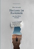 Wie ich mit Steinen im Rucksack um die Welt rannte