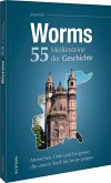 Worms. 55 Meilensteine der Geschichte Worms. 55 Meilensteine der Geschichte