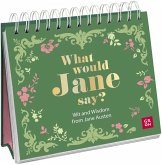 What would Jane say? Wit and Wisdom from Jane Austen What would Jane say? Wit and Wisdom from Jane Austen