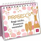 Prosecco fragt nicht, Prosecco versteht! Prosecco fragt nicht, Prosecco versteht!