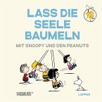 Peanuts Geschenkbuch: Lass die Seele baumeln mit Snoopy und den Peanuts