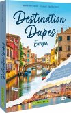 Destination Dupes - Europa neu entdecken Destination Dupes - Europa neu entdecken