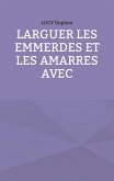 Larguer les emmerdes et les amarres avec Larguer les emmerdes et les amarres avec