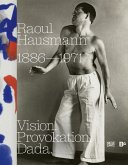 Raoul Hausmann (1886-1971). Vision. Provokation. Dada. Raoul Hausmann (1886-1971). Vision. Provokation. Dada.