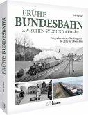 Frühe Bundesbahn zwischen Sylt und Allgäu Frühe Bundesbahn zwischen Sylt und Allgäu