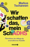 Wir schaffen das, mein SchADHS Wir schaffen das, mein SchADHS