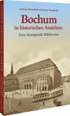 Bochum in historischen Ansichten Bochum in historischen Ansichten