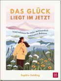 Das Glück liegt im Jetzt Das Glück liegt im Jetzt