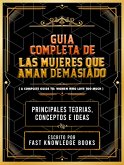 Guia Completa De: Las Mujeres Que Aman Demasiado (eBook, ePUB) Guia Completa De: Las Mujeres Que Aman Demasiado (eBook, ePUB)