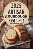 2025 Artisan Sourdough Made Simple (eBook, ePUB) 2025 Artisan Sourdough Made Simple (eBook, ePUB)